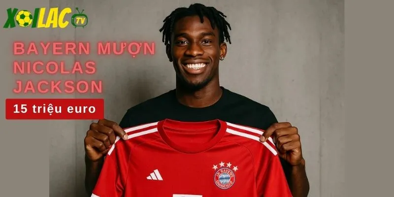 Nicolas Jackson gia nhập Bayern với mức phí mượn 15 triệu euro