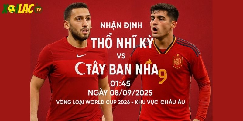 Thổ Nhĩ Kỳ vs Tây Ban Nha lúc 01h45 ngày 08/09/2025