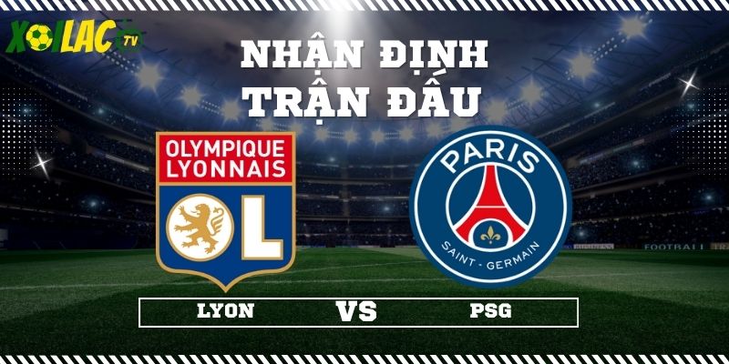 Nhận định Lyon vs PSG