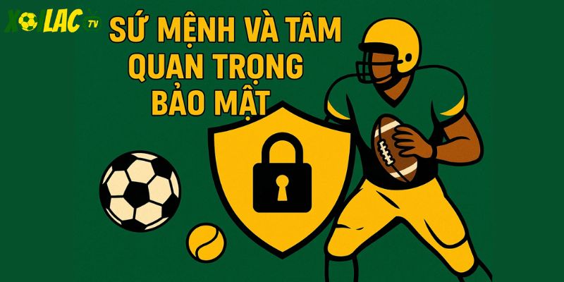 Sứ mệnh và tầm quan trọng bảo mật 